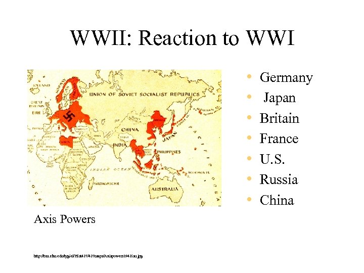 WWII: Reaction to WWI • • Axis Powers http: //bss. sfsu. edu/tygiel/Hist 427/427 maps/Axispowers