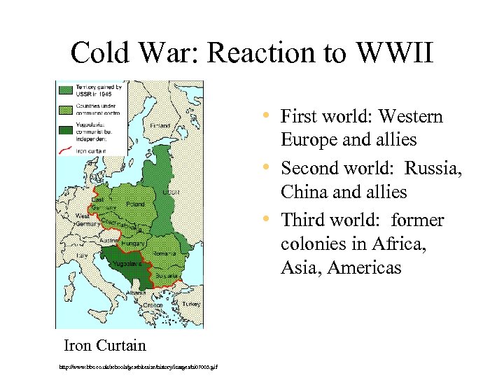 Cold War: Reaction to WWII • First world: Western Europe and allies • Second