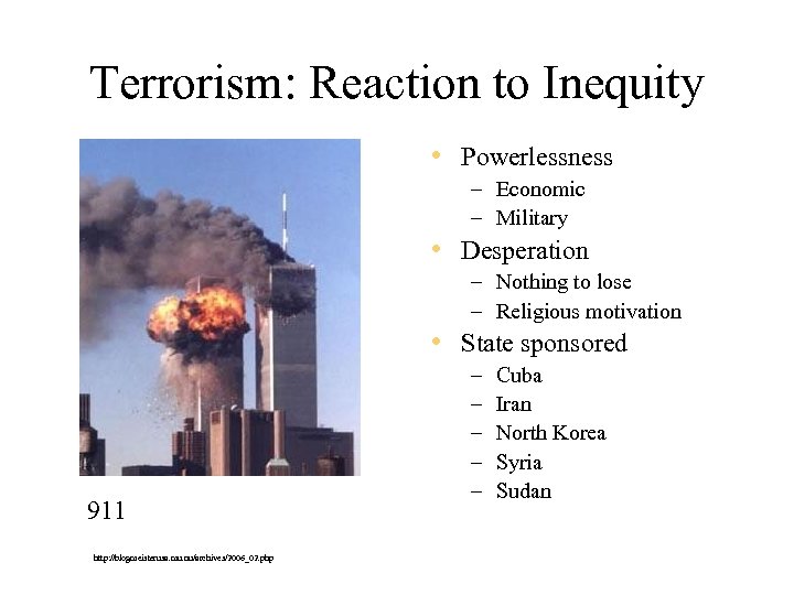 Terrorism: Reaction to Inequity • Powerlessness – Economic – Military • Desperation – Nothing