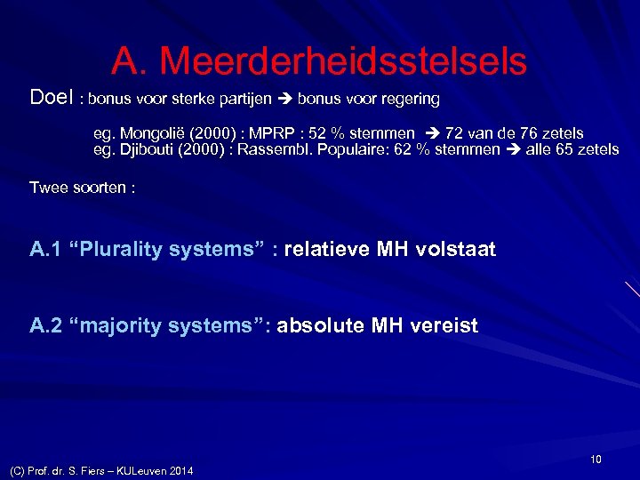 A. Meerderheidsstelsels Doel : bonus voor sterke partijen bonus voor regering eg. Mongolië (2000)