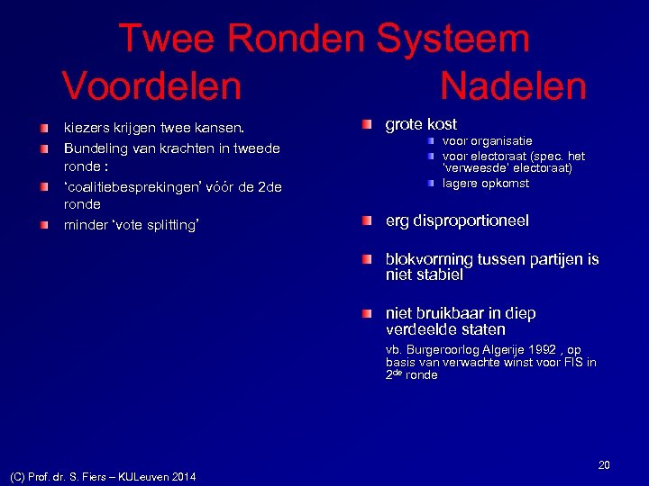 Twee Ronden Systeem Voordelen Nadelen kiezers krijgen twee kansen. Bundeling van krachten in tweede