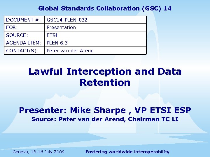 Global Standards Collaboration (GSC) 14 DOCUMENT #: GSC 14 -PLEN-032 FOR: Presentation SOURCE: ETSI