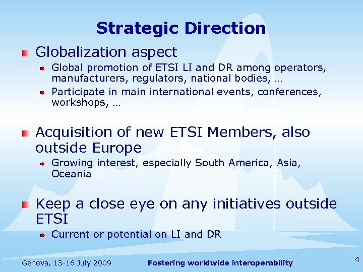 Strategic Direction Globalization aspect Global promotion of ETSI LI and DR among operators, manufacturers,