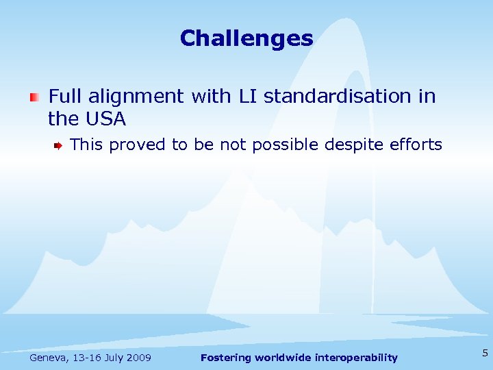 Challenges Full alignment with LI standardisation in the USA This proved to be not