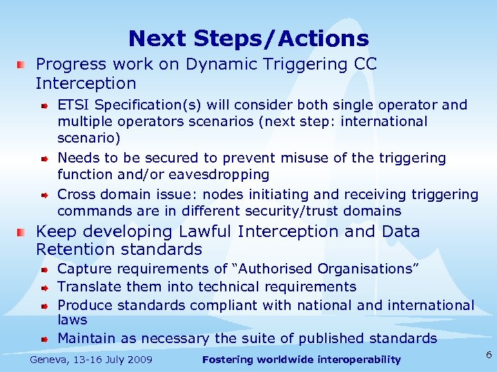 Next Steps/Actions Progress work on Dynamic Triggering CC Interception ETSI Specification(s) will consider both