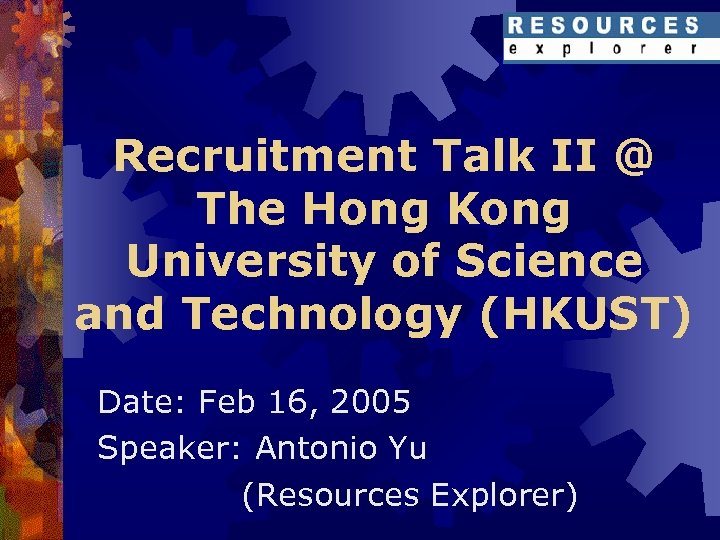 Recruitment Talk II @ The Hong Kong University of Science and Technology (HKUST) Date: