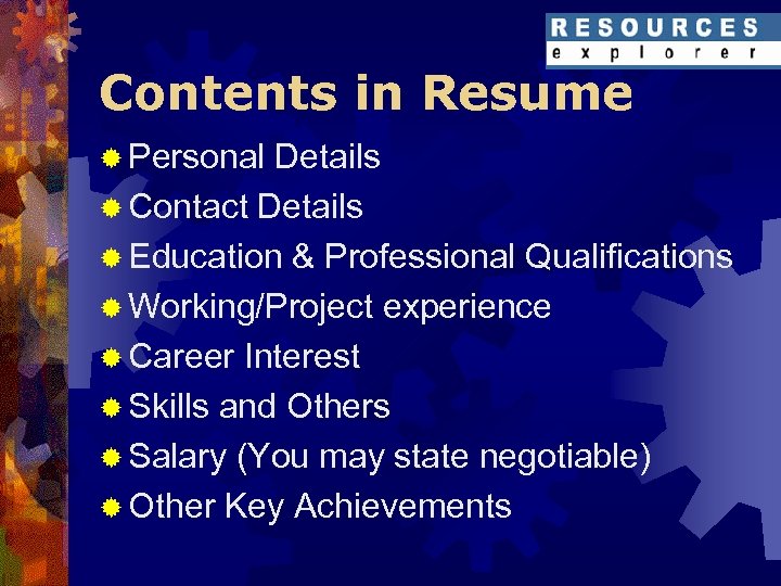 Contents in Resume ® Personal Details ® Contact Details ® Education & Professional Qualifications