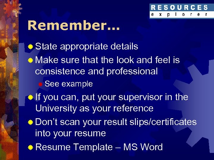 Remember… ® State appropriate details ® Make sure that the look and feel is