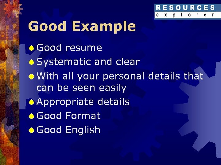 Good Example ® Good resume ® Systematic and clear ® With all your personal