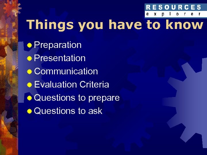 Things you have to know ® Preparation ® Presentation ® Communication ® Evaluation Criteria