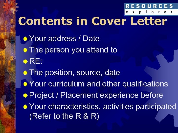 Contents in Cover Letter ® Your address / Date ® The person you attend