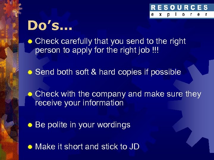 Do’s… ® Check carefully that you send to the right person to apply for