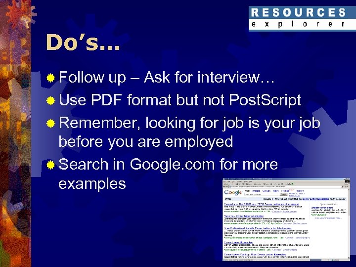 Do’s… ® Follow up – Ask for interview… ® Use PDF format but not