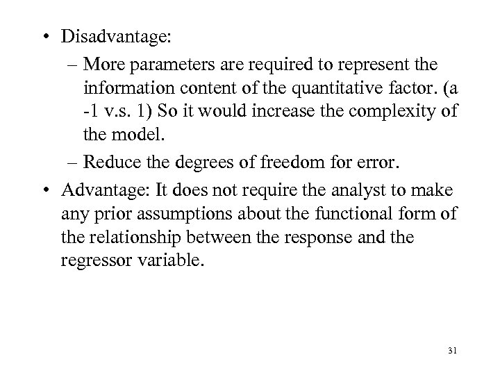  • Disadvantage: – More parameters are required to represent the information content of