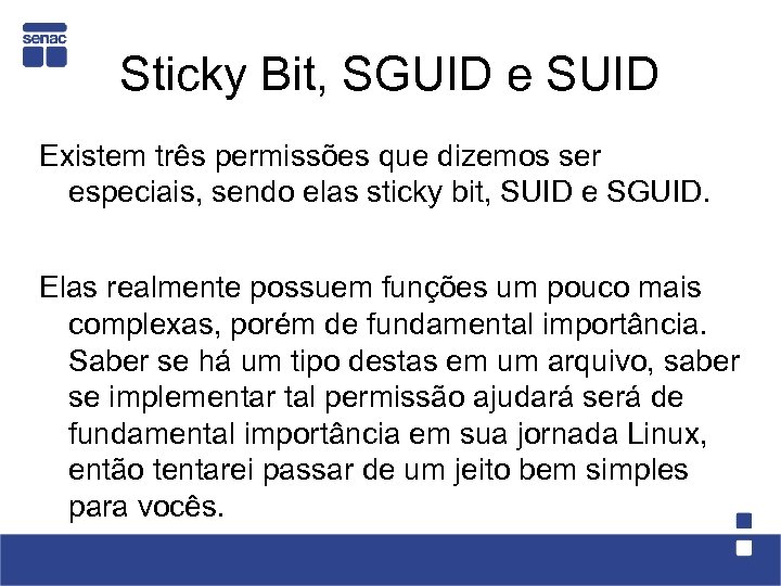Sticky Bit, SGUID e SUID Existem três permissões que dizemos ser especiais, sendo elas