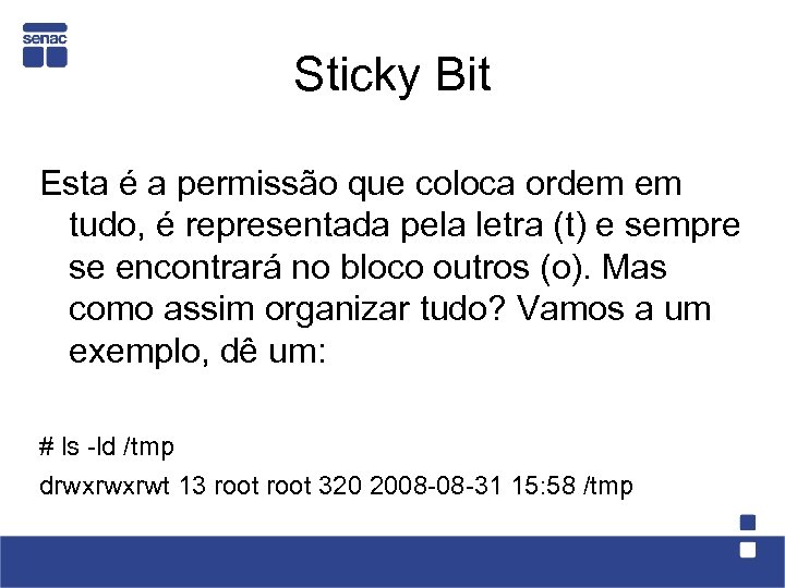 Sticky Bit Esta é a permissão que coloca ordem em tudo, é representada pela