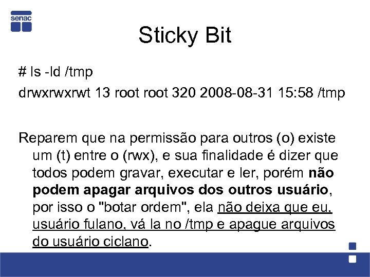 Sticky Bit # ls -ld /tmp drwxrwxrwt 13 root 320 2008 -08 -31 15: