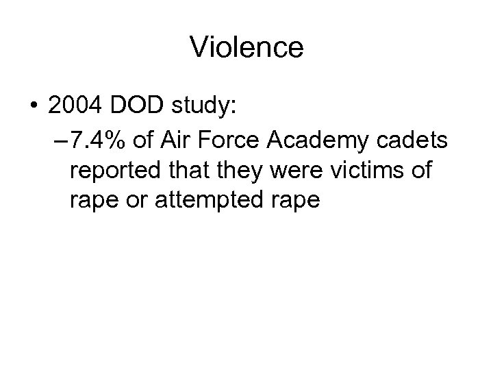 Violence • 2004 DOD study: – 7. 4% of Air Force Academy cadets reported