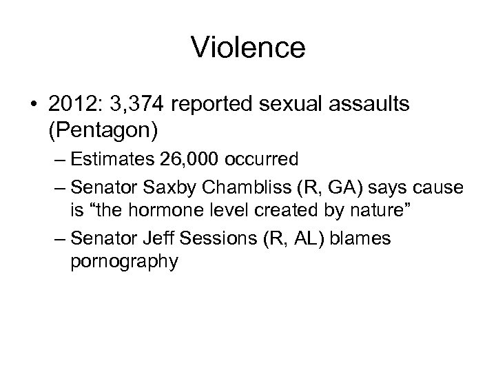 Violence • 2012: 3, 374 reported sexual assaults (Pentagon) – Estimates 26, 000 occurred