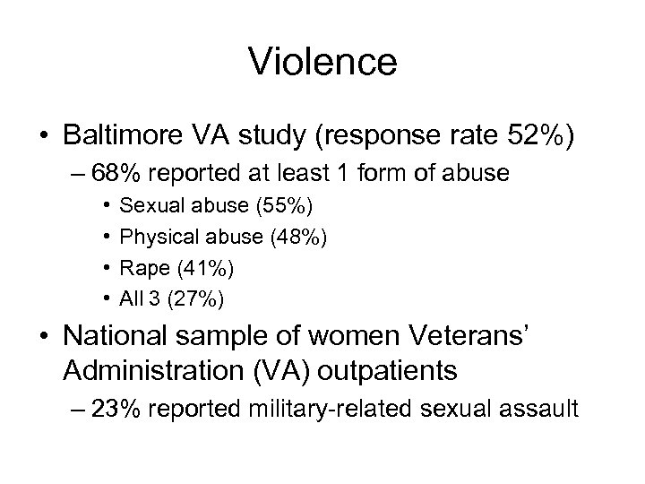 Violence • Baltimore VA study (response rate 52%) – 68% reported at least 1