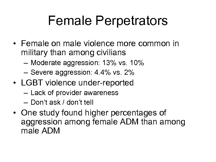 Female Perpetrators • Female on male violence more common in military than among civilians