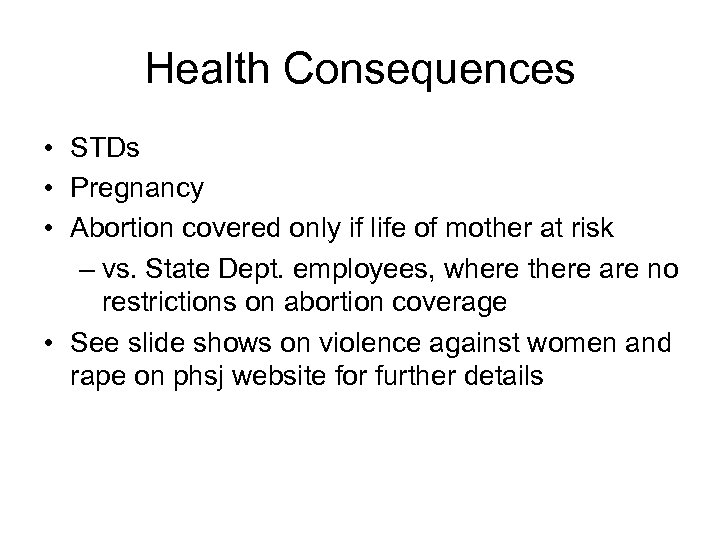 Health Consequences • STDs • Pregnancy • Abortion covered only if life of mother