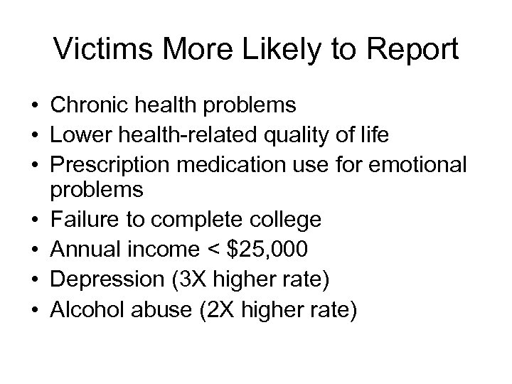 Victims More Likely to Report • Chronic health problems • Lower health-related quality of