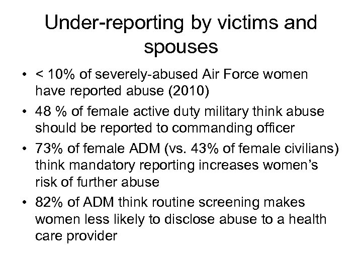 Under-reporting by victims and spouses • < 10% of severely-abused Air Force women have