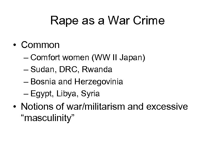 Rape as a War Crime • Common – Comfort women (WW II Japan) –