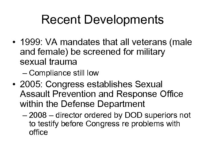 Recent Developments • 1999: VA mandates that all veterans (male and female) be screened