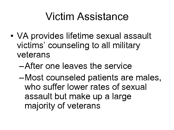 Victim Assistance • VA provides lifetime sexual assault victims’ counseling to all military veterans