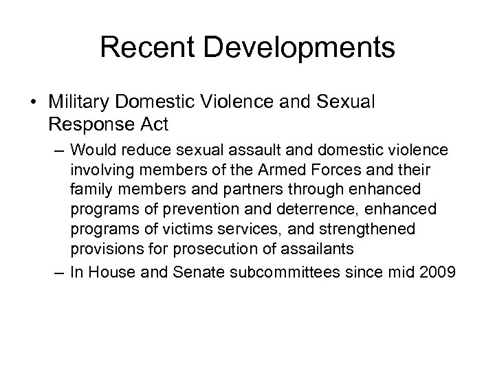 Recent Developments • Military Domestic Violence and Sexual Response Act – Would reduce sexual