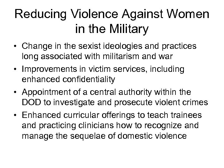 Reducing Violence Against Women in the Military • Change in the sexist ideologies and
