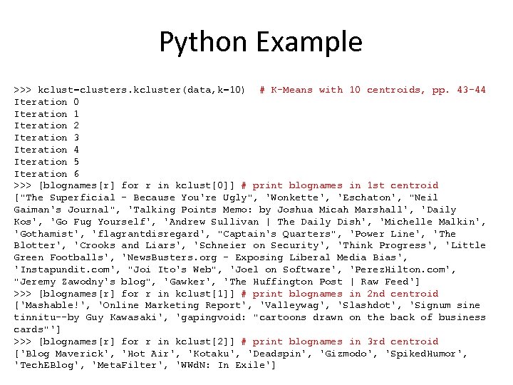 Python Example >>> kclust=clusters. kcluster(data, k=10) # K-Means with 10 centroids, pp. 43 -44