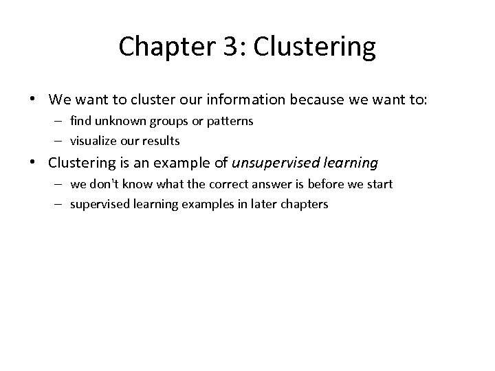 Chapter 3: Clustering • We want to cluster our information because we want to: