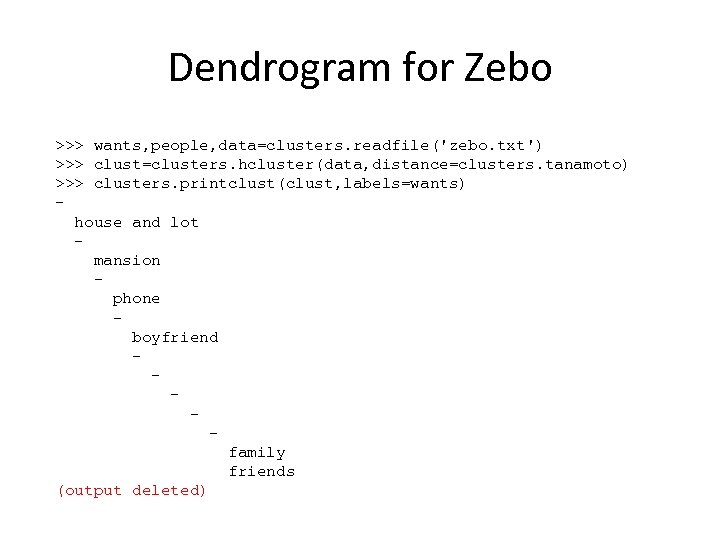 Dendrogram for Zebo >>> wants, people, data=clusters. readfile('zebo. txt') >>> clust=clusters. hcluster(data, distance=clusters. tanamoto)