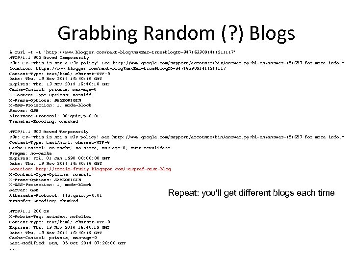 Grabbing Random (? ) Blogs % curl -I -L 'http: //www. blogger. com/next-blog? nav.