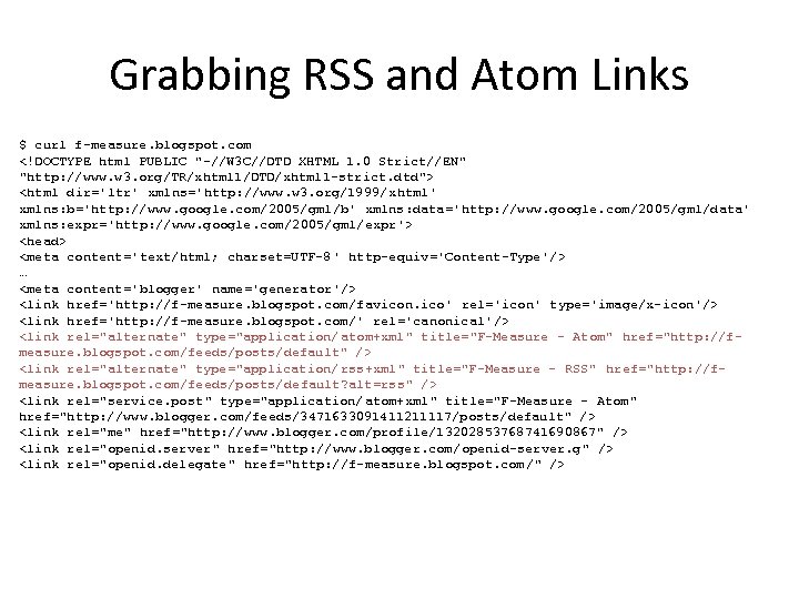 Grabbing RSS and Atom Links $ curl f-measure. blogspot. com <!DOCTYPE html PUBLIC 