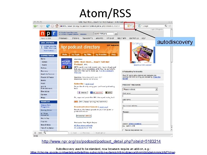 Atom/RSS autodiscovery http: //www. npr. org/rss/podcast_detail. php? site. Id=5183214 Autodiscovery used to be standard,