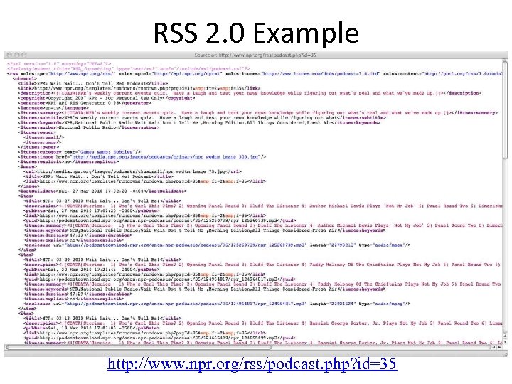 RSS 2. 0 Example http: //www. npr. org/rss/podcast. php? id=35 