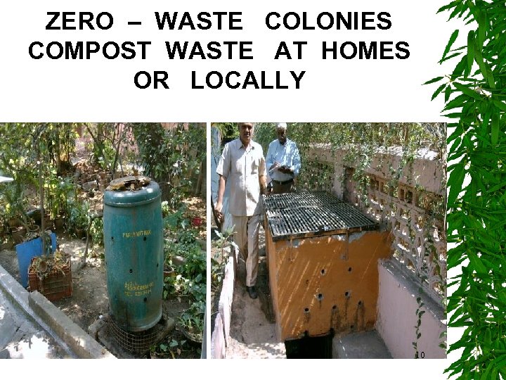 ZERO – WASTE COLONIES COMPOST WASTE AT HOMES OR LOCALLY 10 
