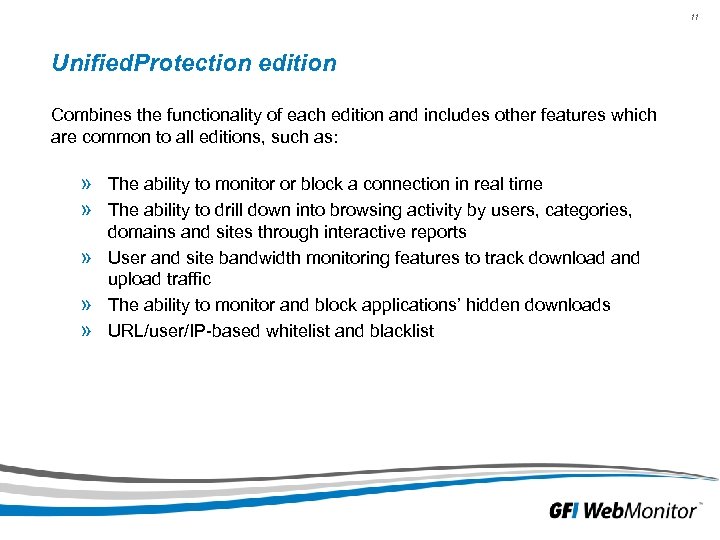 11 Unified. Protection edition Combines the functionality of each edition and includes other features