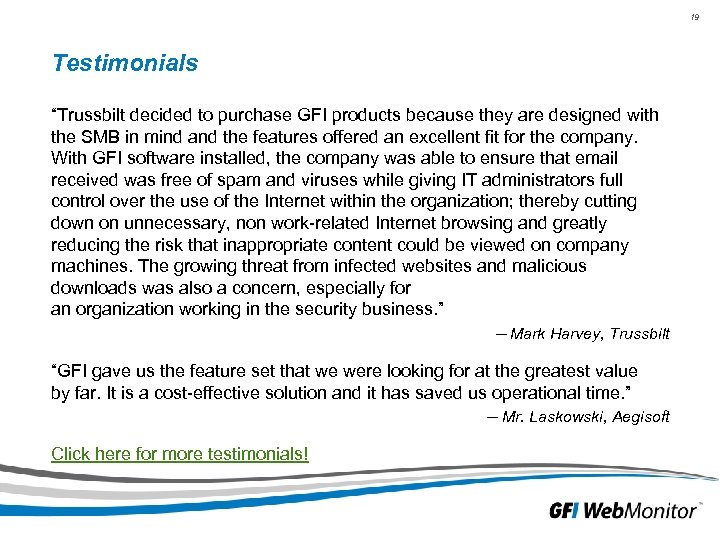 19 Testimonials “Trussbilt decided to purchase GFI products because they are designed with the