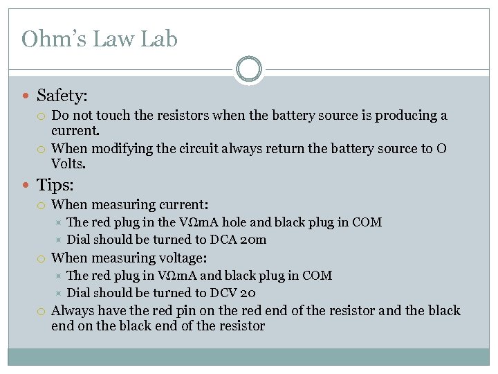 Ohm’s Law Lab Safety: Do not touch the resistors when the battery source is