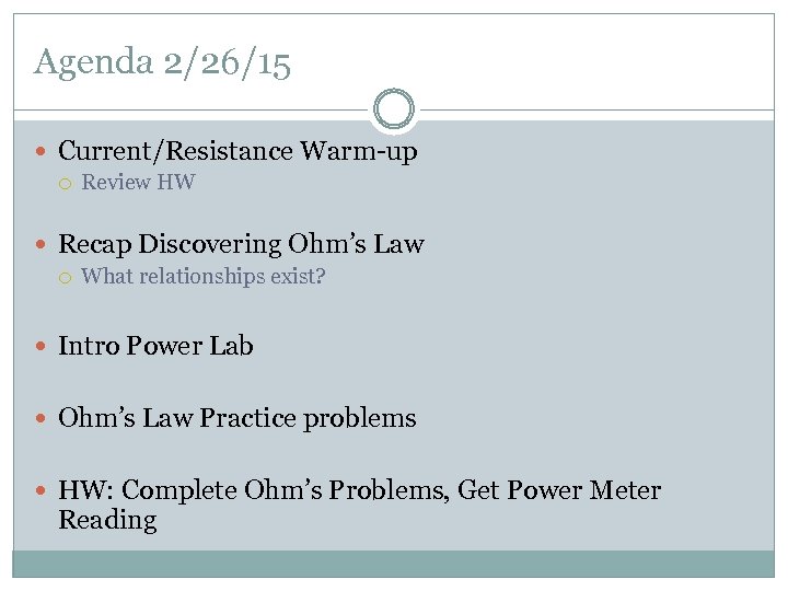 Agenda 2/26/15 Current/Resistance Warm-up Review HW Recap Discovering Ohm’s Law What relationships exist? Intro