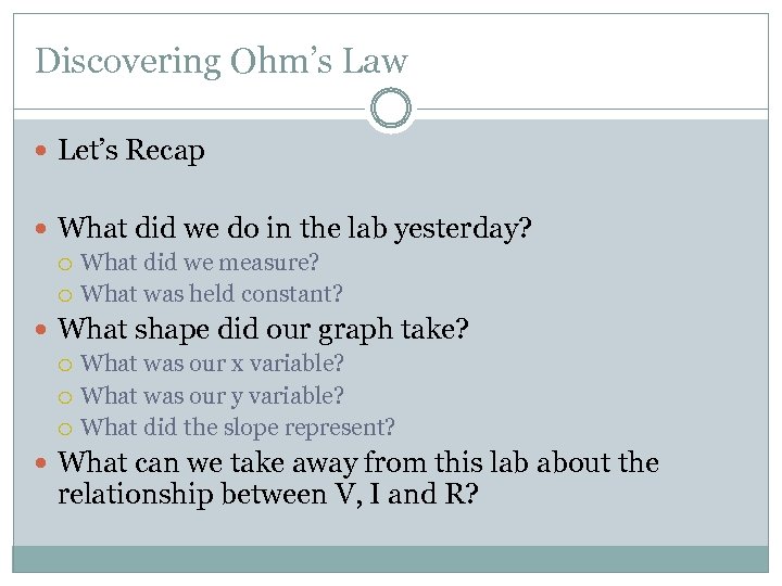 Discovering Ohm’s Law Let’s Recap What did we do in the lab yesterday? What