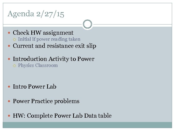 Agenda 2/27/15 Check HW assignment Initial if power reading taken Current and resistance exit