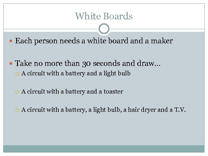 White Boards Each person needs a white board and a maker Take no more