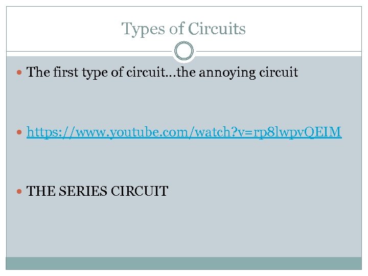 Types of Circuits The first type of circuit…the annoying circuit https: //www. youtube. com/watch?