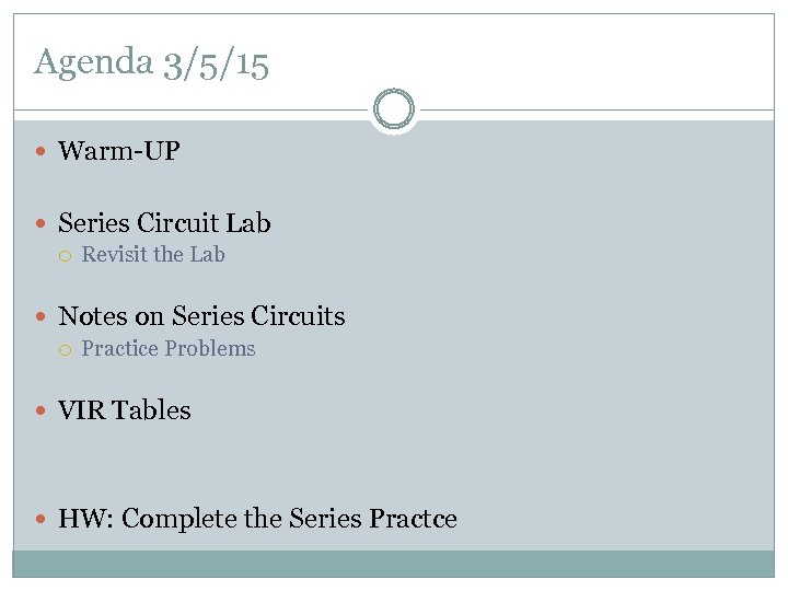 Agenda 3/5/15 Warm-UP Series Circuit Lab Revisit the Lab Notes on Series Circuits Practice